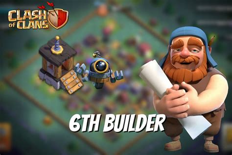 How to unlock the sixth builder in Clash of Clans .